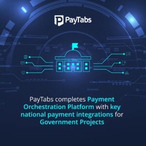 PayTabs completes its payment orchestration platform with key national payment integrations to fortify Processing for Government Projects