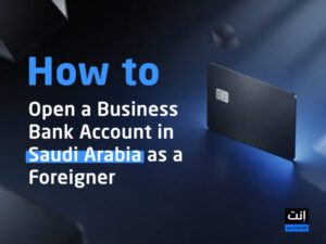 How to Open a Business Bank Account in KSA as a Foreigner (2026 Guide)